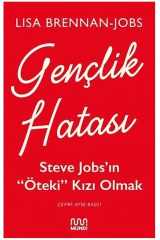 Gençlik Hatası: Steve Jobsın Öteki Kızı Olmak - Lisa Brennan Jobs - Mundi