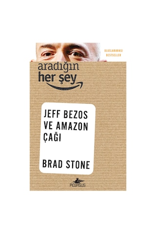 Aradığın Her Şey Jeff Bezos ve Amazon Çağı