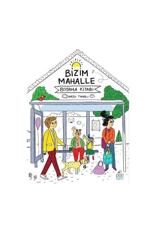 Bizim Mahalle-Boyama Kitabı - Nazlı Tunalı - Pötikare Yayınları