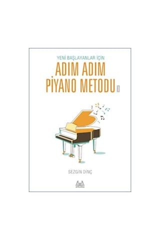 Sezgin DİNÇ Yeni Başlayanlar İçin Adım Adım Piyano Metodu 1