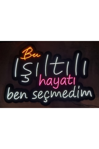 Bu Işıltılı Hayatı Ben Seçmedim Yazılı Neon Led Duvar AydınlatmasI
