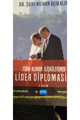 Türk-Alman İlişkilerinde Lider Diplomasisi - Şuay Nilhan Açıkalın - Nobel Akademik Yayıncılık