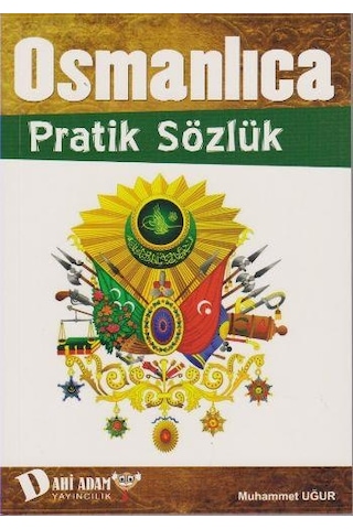 Osmanlıca Pratik Sözlük - Muhammet Uğur - Dahi Adam Yayıncılık Osmanlıca Pratik Sözlük - Muhammet Uğur - Dahi Adam Yayıncılık