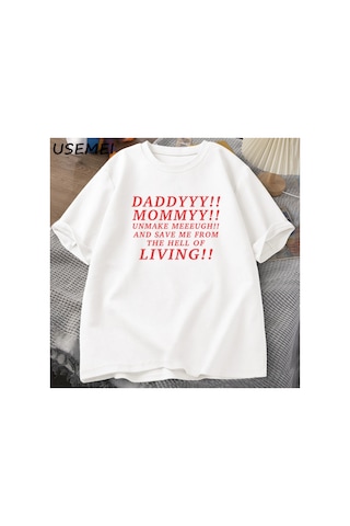 Tarzsokak Daddyyy Mommyy Beni Unmake And Save Me T Shirt Kadın Erkek Pamuk Kısa Kollu O Boyun Baskılı G 3053