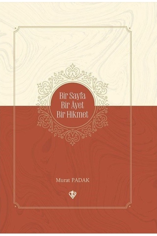 Bir Sayfa Bir Ayet Bir Hikmet - Murat Padak - Türkiye Diyanet Vakfı Yayınları Bir Sayfa Bir Ayet Bir Hikmet - Murat Padak - Türkiye Diyanet Vakfı Yayınları