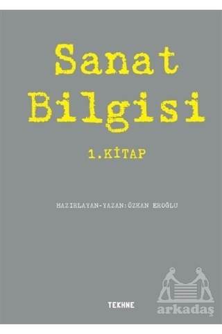 Sanat Bilgisi 1.Kitap- Tekhne Yayınları