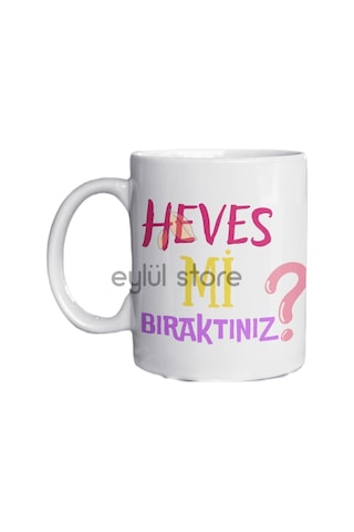 Heves Mi Bıraktınız Yazılı Eğlenceli Özel Tasarım Baskılı Kupa Bardak Hediye Kupa Bardak Beyaz