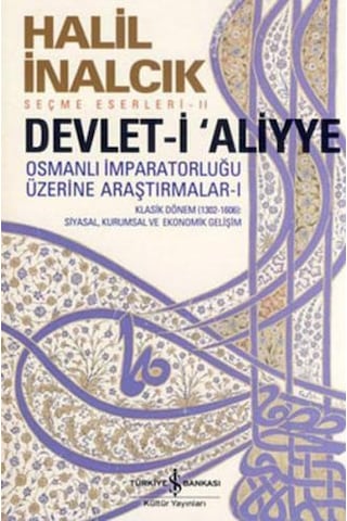 Devlet-i Aliyye - Osmanlı İmparatorluğu Üzerine Araştırmalar 1 - Halil İnalcık - İş Bankası Kültür Yayınları