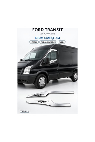 Ford Transit 2007-2013 Uyumlu Krom Cam Çıtası 2 Parça Paslanmaz Çelik Yazılı