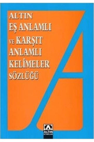 Eş ve Zıt Anlamlı Kelimeler Sözlüğü- Altın Kitaplar