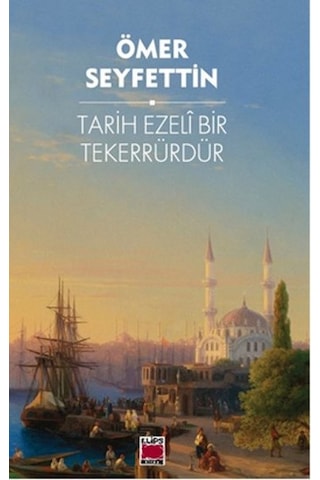 Tarih Ezeli Bir Tekerrürdür - Ömer Seyfettin - Elips Kitapları Tarih Ezeli Bir Tekerrürdür - Ömer Seyfettin - Elips Kitapları