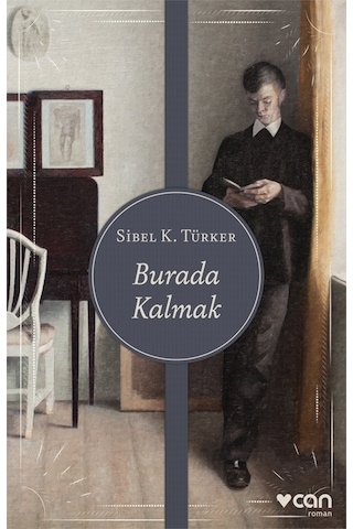 Burada Kalmak - Sibel K. Türker - Can Yayınları