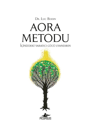 Aora Metodu: İçinizdeki Yaratıcı Gücü Uyandırın / Dr. Luc Bodin