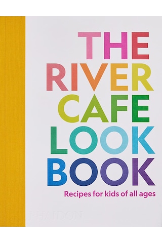 The River Cafe Look Book: Recipes For Kids Of All Ages