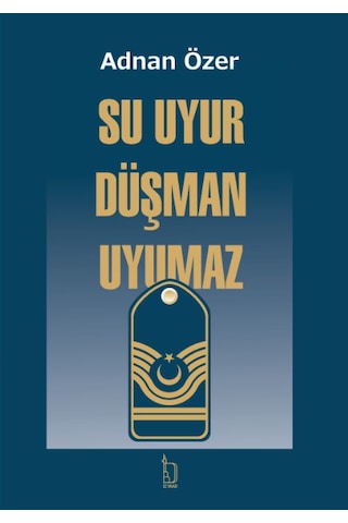Su Uyur Düşman Uyumaz - Adnan Özer - İzyako Yayınları Su Uyur Düşman Uyumaz - Adnan Özer - İzyako Yayınları