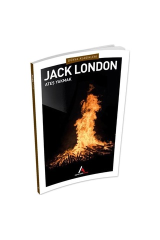 Ateş Yakmak - Jack London - Aperatif Dünya Klasikleri