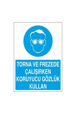 Torna Frezede Çalışırken Koruyucu Gözlük Kullan Uyarı Tabelası - 50x70 Foreks - Gk23 Torna Frezede Çalışırken Koruyucu Gözlük Kullan Uyarı Tabelası - 50x70 Foreks - Gk23