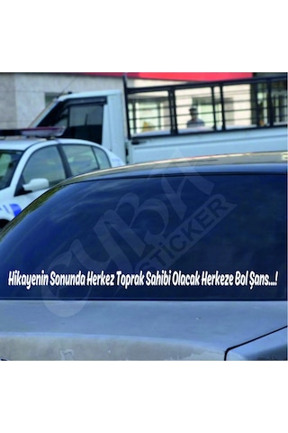 Hikayenin Sonunda Herkez Toprak Sahibi Olacak Herkeze Bol Şans. Oto Arka Cam Yazı Sticker Beyaz 90x7