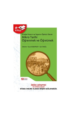 Sıradan İnsanın Ve Yaşamın Öyküsü Olarak Mikro Tarihi Öğrenmek Ve