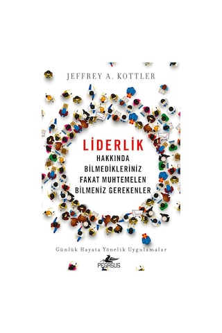 Liderlik Hakkında Bilmedikleriniz Fakat Muhtemelen Bilmeniz Gerekenler - Jeffrey A. Kottler