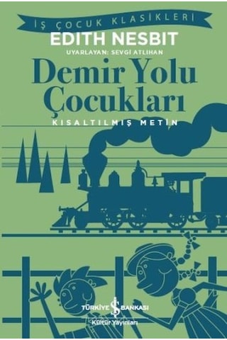 Demir Yolu Çocuklara-Kısaltılmış Metin - Edith Nesbit - İş Bankası Kültür Yayınları Demir Yolu Çocuklara-Kısaltılmış Metin - Edith Nesbit - İş Bankası Kültür Yayınları