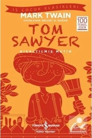 Tom Sawyer Kısaltılmış Metin : İş Çocuk Klasikleri 100 Temel Eser