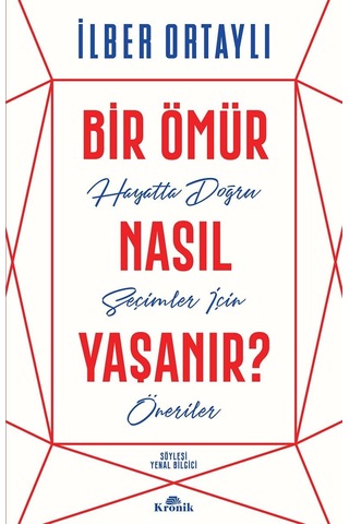 Bir Ömür Nasıl Yaşanır : Hayatta Doğru Seçimler İçin Öneriler