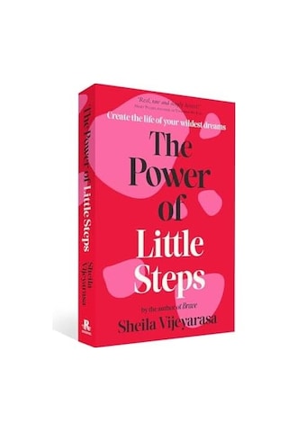 The Power Of Little Steps: Create The Life Of Your Wildest Dreams