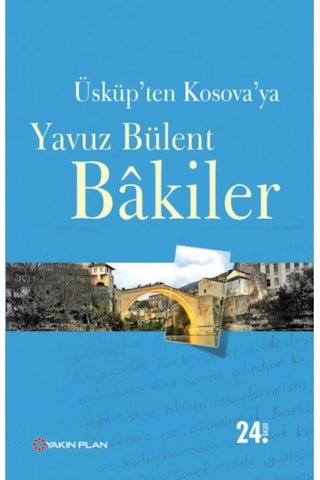 Üsküp'ten Kosova'ya - Yavuz Bülent Bakiler - Yakın Plan Yayınları Üsküp'ten Kosova'ya - Yavuz Bülent Bakiler - Yakın Plan Yayınları