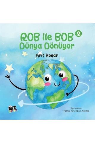 Rob İle Bob 2 - Dünya Dönüyor Resimli Hikaye 6+yaş / Arif Koşar
