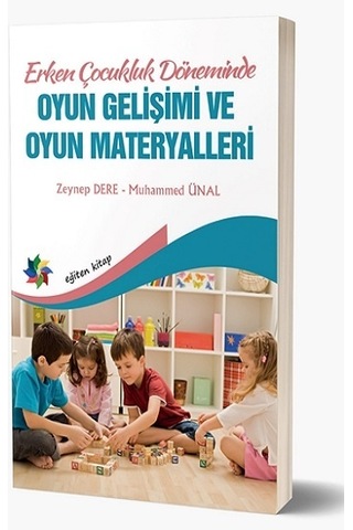 Erken Çocukluk Döneminde Oyun Gelişimi ve Oyun Materyalleri - Muhammed Ünal - Eğiten Kitap Erken Çocukluk Döneminde Oyun Gelişimi ve Oyun Materyalleri - Muhammed Ünal - Eğiten Kitap