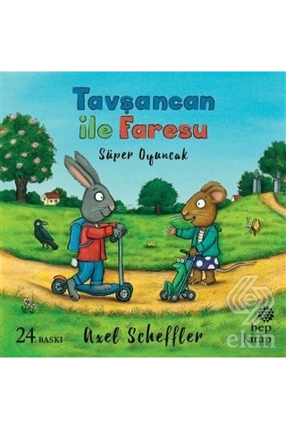 Tavşancan ile Faresu Süper Oyuncak - Axel Scheffler - Hep Kitap