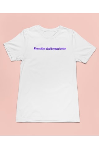 Bumeta Stop Making Stupid People Famous Purple Unisex Tişört T-shirt Beyaz