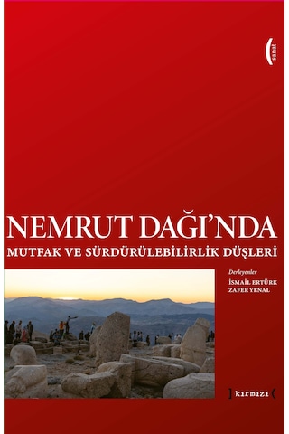 Nemrut Dağı Nda Mutfak Ve Sürdürülebilirlik Düşleri Imagining Sustainability And Food At Nemrut Mountain