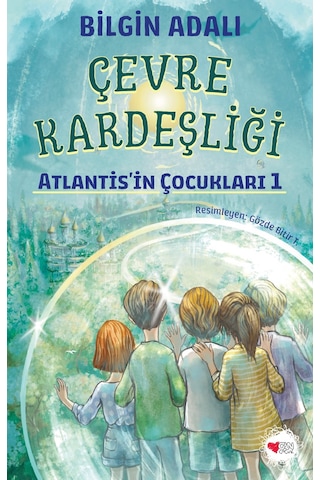 Çevre Kardeşliği- Atlantis’in Çocukları 1- Bilgin Adalı- Can Çocuk Yayınları