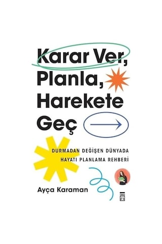 Karar Ver, Planla, Harekete Geç: Durmadan Değişen Dünyada Hayatı Planlama Rehberi