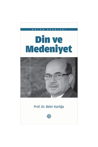 Din ve Medeniyet  - Bekir Karlığa  - Mahya Yayıncılık
