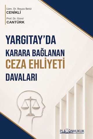 Yargıtayda Karara Bağlanan Ceza Ehliyeti Davaları Yargıtayda Karara Bağlanan Ceza Ehliyeti Davaları