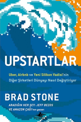 Upstartlar: Uber, Airbnb Ve Yeni Silikon Vadisi'nin Diğer Şirk...