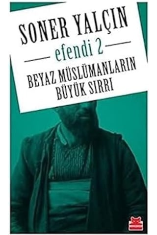 Beyaz Müslümanların Büyük Sırrı: Efendi 2 + Bir Ömür Nasıl Yaşanır : Hayatta Doğru Seçimler İçin Öneriler