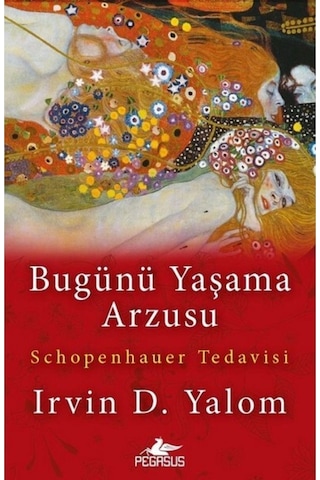 Bugünü Yaşama Arzusu - Irvin D. Yalom - Pegasus Yayınları 1.Baskı