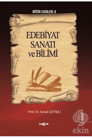 Edebiyat Sanatı ve Bilimi - İsmail Çetişli - Akçağ Yayınları