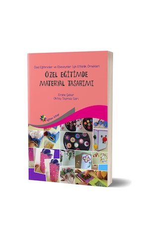 Özel Eğitimde Materyal Tasarımı - Oktay Taymaz Sarı - Emine Şeker - Eğiten Kitap