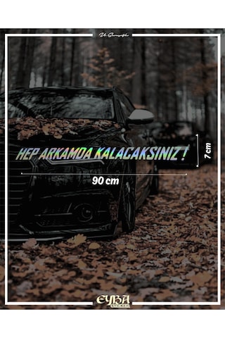 Hep Arkamda Kalacaksınız. Hologram Araba Arkası Yazı Sticker Söz