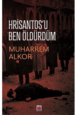 Hrisantos'u Ben Öldürdüm / Muharrem Alkor Hrisantos'u Ben Öldürdüm / Muharrem Alkor