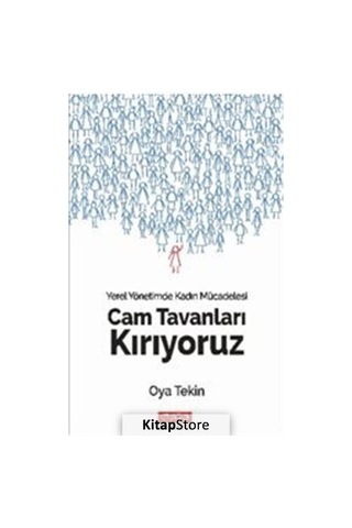 Cam Tavanları Kırıyoruz-Yerel Yönetimde Kadın Mücadelesi - Oya Tekin - Maya Akademi