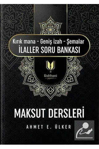 Maksut Dersleri: Kırık Mana-Geniş İzah- Şemalar-İlaller Soru Bankası - Ahmet E. Ülker - Rabbani Yayınevi Maksut Dersleri: Kırık Mana-Geniş İzah- Şemalar-İlaller Soru Bankası - Ahmet E. Ülker - Rabbani Yayınevi