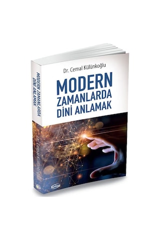 Modern Zamanlarda Dini Anlamak / Dr. Cemal Külünkoğlu