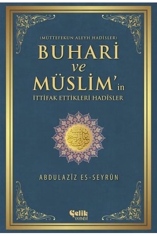 Buhari ve Müslim'in İttifak Ettiği Hadisler - Abdulaziz es -Seyrun - Çelik Yayınevi Buhari ve Müslim'in İttifak Ettiği Hadisler - Abdulaziz es -Seyrun - Çelik Yayınevi