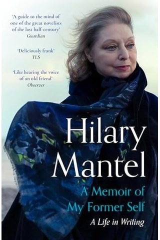 A Memoir Of My Former Self: The Magnificent Final Book From The Bestselling Author Of The Wolf Hall Trilogy